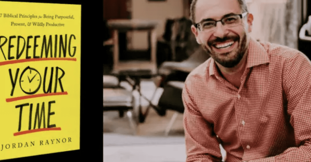 Episode 304: Redeeming Your Time with Jordan Raynor