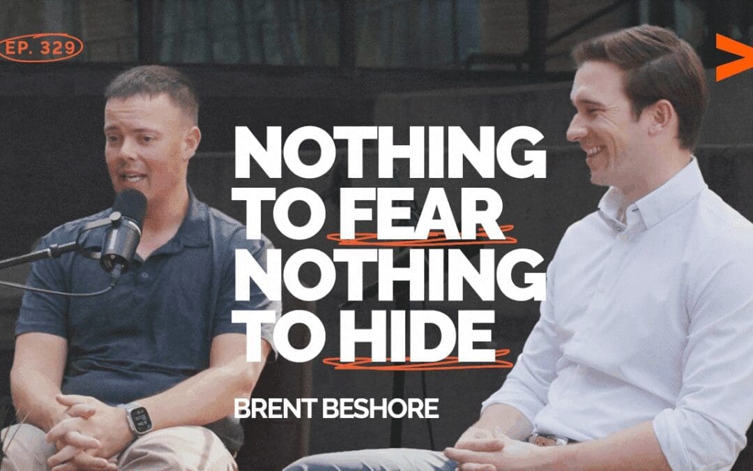 Episode 329: Nothing to Fear, Nothing to Hide: Brent Beshore’s Viral Letter