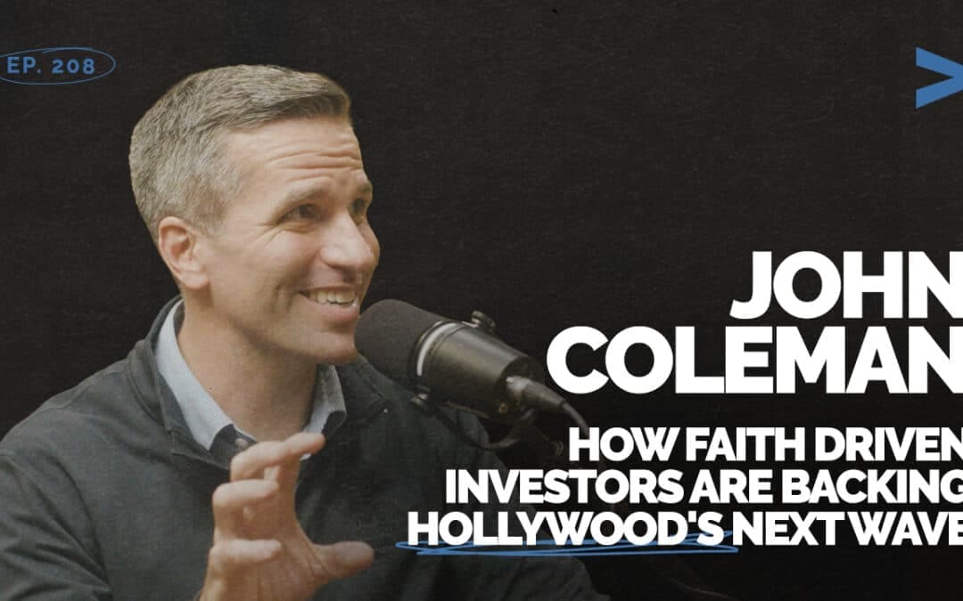 Episode 208 – How Faith Investors Are Backing Hollywood’s Next Wave | John Coleman