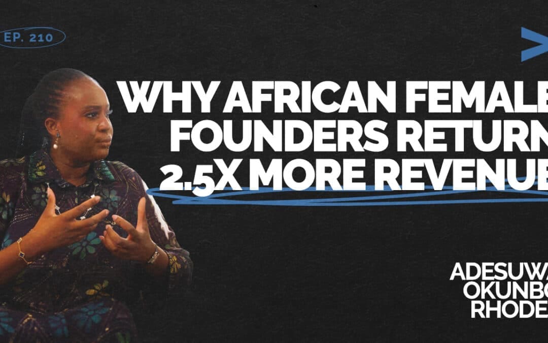 Episode 210 – Why African Female Founders Return 2.5X More Revenue | Adesuwa Okunbo Rhodes