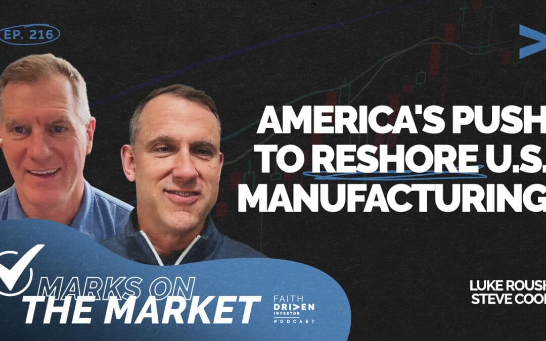 Episode 216 – Marks on the Market: America’s Push to Reshore U.S. Manufacturing | Steve Cook (LFM Capital)