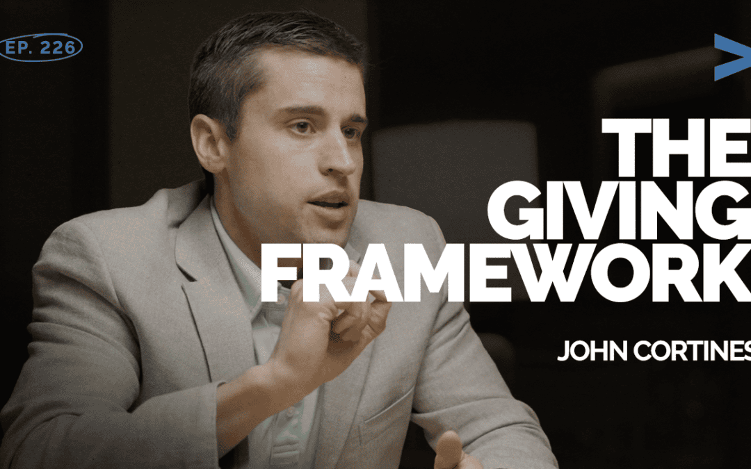 Episode 226 – How to Create a Generosity Framework for Investors | John Cortines